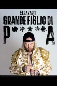 Grande figlio di p*****a – ELEAZARO