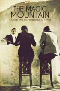 The Magic Mountain: Thomas Mann’s Emblematic Novel