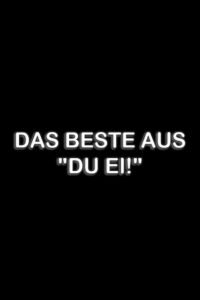 Das Beste aus “Du Ei!”